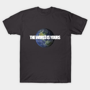 Save The Planet - The world is yours - Keep it safe. T-Shirt